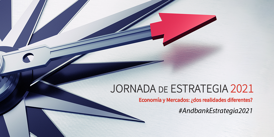 JORNADA DE ESTRATEGIA 2021 ANDBANK ESPAÑA – Economía y mercados: ¿dos realidades diferentes?