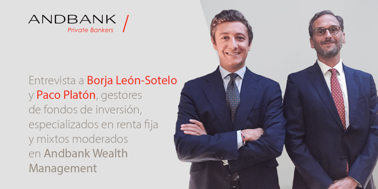 Entrevista a Borja León-Sotelo y Paco Platón, gestores de fondos de inversión, especializados en renta fija y mixtos moderados en Andbank Wealth Management: «La renta fija ha vuelto para quedarse»