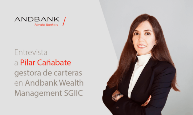 Entrevista a Pilar Cañabate, gestora de carteras en Andbank Wealth Management SGIIC: «Nos encontramos ante un cliente con mayor conocimiento de los productos financieros y  un claro interés por participar activamente en la gestión de su patrimonio»